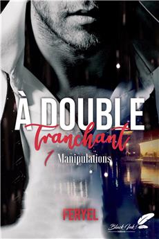 À DOUBLE TRANCHANT : TOME 1 - MANIPULATIONS