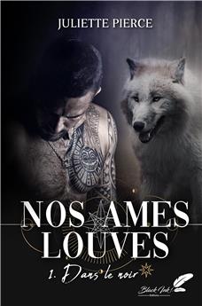 NOS ÂMES LOUVES : TOME 1 - DANS LE NOIR