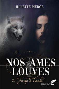 NOS ÂMES LOUVES : TOME 2 -  JUSQU´À L´AUBE