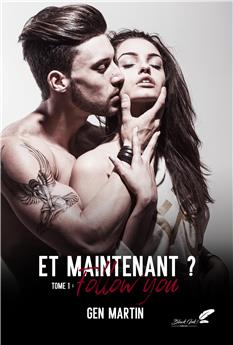 ET MAINTENANT ? : TOME 1 - FOLLOW YOU