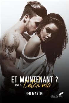 ET MAINTENANT ? : TOME 2 - CATCH ME