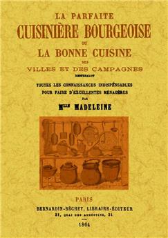 LA PARFAITE CUISINIÈRE BOURGEOISE OU LA BONNE CUISINE DES VILLES ET DES CAMPAGNES