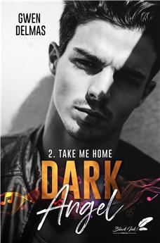 DARK ANGEL : TOME 2 - TAKE ME HOME