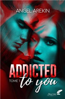 ADDICTED TO YOU : TOME 1