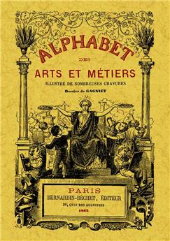 ALPHABET DES ARTS ET MÉTIERS ILLUSTRÉ DE NOMBREUSES GRAVURES