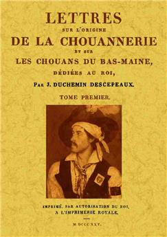 LETTRES SUR L'ORIGENE DE LA CHOUANNERIE ET SUR LES CHOUANS DU BAS-MAINE (2 TOMES)