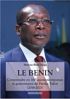 LE BENIN - COMPRENDRE EN 100 QUESTIONS-RÉPONSES LA GOUVERNANCE DE PATRICE TALON
