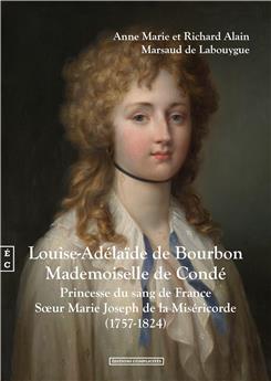LOUISE-ADÉLAÏDE DE BOURBON MADEMOISELLE DE CONDÉ, PRINCESSE DU SANG DE FRANCE, SŒUR MARIE JOSEPH DE LA MISÉRICORDE. (1757-1824)