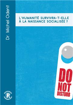 L´HUMANITÉ SURVIVRA-T-ELLE À LA NAISSANCE SOCIALISÉE ?