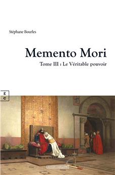 MEMENTO MORI : TOME III - LE VÉRITABLE POUVOIR