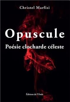 OPUSCULE - POÉSIE CLOCHARDE CÉLESTE