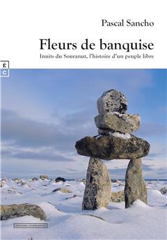 FLEURS DE BANQUISE - INUITS DU SOURANUT, L’HISTOIRE D’UN PEUPLE LIBRE