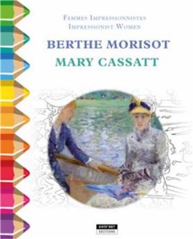 BERTHE MORISOT & MARY CASSATT : FEMMES IMPRESSIONISTES - COLOR ZEN