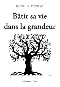 BÂTIR SA VIE DANS LA GRANDEUR