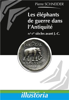 LES ÉLÉPHANTS DE GUERRE DANS L’ANTIQUITÉ : IVE-IER SIÈCLES AVANT J.-C.