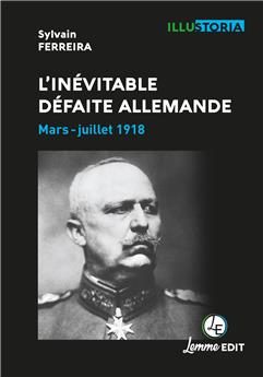 L’INÉVITABLE DÉFAITE ALLEMANDE : MARS-JUILLET 1918