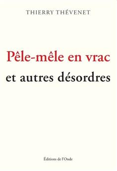 PÊLE-MÊLE EN VRAC ET AUTRES DÉSORDRES