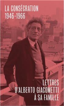 LETTRES D´ALBERTO GIACOMETTI A SA FAMILLE - TROISIÈME VOLUME : LA CONSÉCRATION 1946-1966