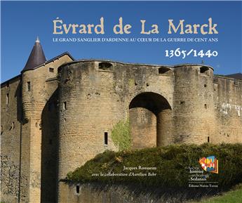 EVRARD DE LA MARCK : LE SANGLIER D’ARDENNE AU COEUR DE LA GUERRE DE CENT ANS.