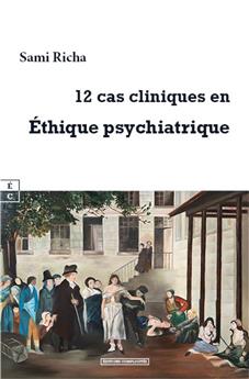 12 CAS CLINIQUES EN ÉTHIQUE PSYCHIATRIQUE.