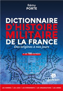 DICTIONNAIRE D´HISTOIRE MILITAIRE DE LA FRANCE : DES ORIGINES À NOS JOURS
