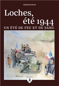 LOCHES, ÉTÉ 1944 : UN ÉTÉ DE FEU ET DE SANG