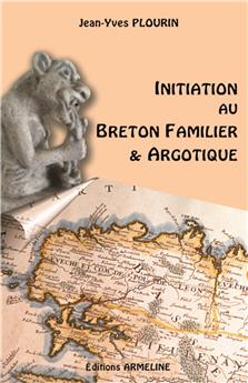 INITIATION AU BRETON FAMILIER ET ARGOTIQUE (2E ÉD.)