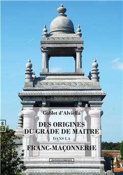 DES ORIGINES DU GRADE DE MAITRE DANS LA FRANC-MACONNERIE