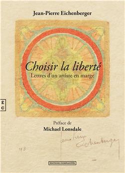 CHOISIR LA LIBERTÉ - LETTRES D´UN ARTISTE EN MARGE