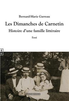 LES DIMANCHES DE CARNETIN - HISTOIRE D’UNE FAMILLE LITTERAIRE