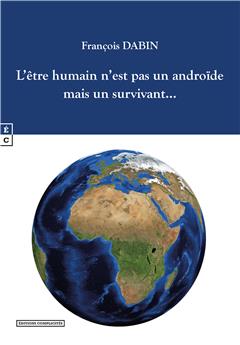 L’ÊTRE HUMAIN N’EST PAS UN ANDROÏDE MAIS UN SURVIVANT…