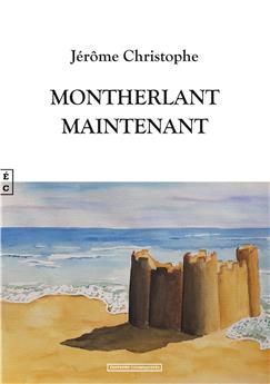 MONTHERLANT - MAINTENANT