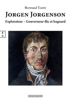 JORGEN JORGENSON : EXPLORATEUR – GOUVERNEUR-FLIC ET BAGNARD