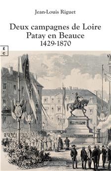 DEUX CAMPAGNES DE LOIRE : PATAY EN BEAUCE 1429-1870