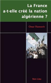 LA FRANCE A-T-ELLE CRÉÉ LA NATION ALGÉRIENNE ? : ÉMERGENCE DE L’ÉTAT-NATION