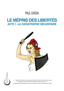 LE MÉPRIS DES LIBERTÉS : ACTE 1 - LA CATASTROPHE SÉCURITAIRE.