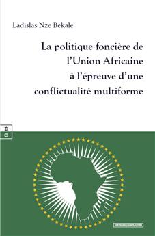 LA POLITIQUE FONCIÈRE DE L’UNION AFRICAINE À L’ÉPREUVE D’UNE CONFLICTUALITÉ MULTIFORME