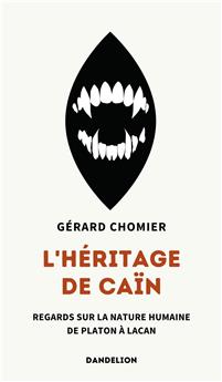 L´HÉRITAGE DE CAÏN : REGARDS SUR LA NATURE HUMAINE, DE PLATON À LACAN.