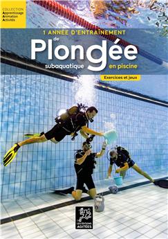 1 ANNÉE D´ENTRAÎNEMENT DE PLONGÉE SUBAQUATIQUE EN PISCINE - EXERCICES ET JEUX : 30 EXERCICES ET JEUX, 80 VARIANTES, MÉTHODOLOGIE