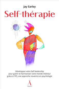 SELF-THÉRAPIE : DÉVELOPPEZ VOTRE SELF LEADERSHIP POUR GUÉRIR ET HARMONISER VOTRE MONDE INTÉRIEUR GRÂCE À L´IFS, UNE APPROCHE NOVATRICE EN PSYCHOLOGIE