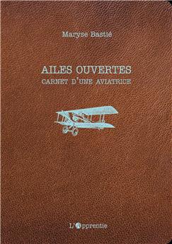 AILES OUVERTES : CARNET D´UNE AVIATRICE