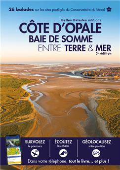 COTE D OPALE BAIE DE SOMME ENTRE TERRE & MER (5ÈME ED) : 26 BALADES SUR LES SITES PROTÉGÉS DU CONSERVATOIRE DU LITTORAL