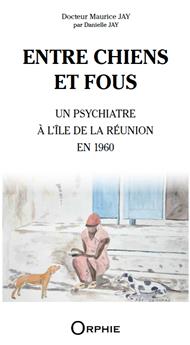 ENTRE CHIENS ET FOUS : UN PSYCHIATRE À L´ÎLE DE LA RÉUNION EN 1960