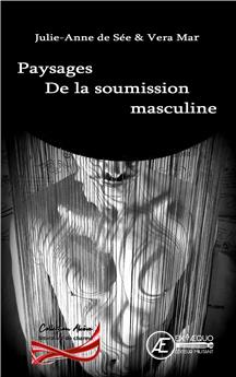 PAYSAGES DE LA SOUMISSION MASCULINE
