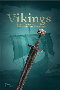 VIKINGS : À LA RENCONTRE DES PREMIERS NORMANDS.