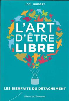 L’ART D’ÊTRE LIBRE : LES BIENFAITS DU DÉTACHEMENT