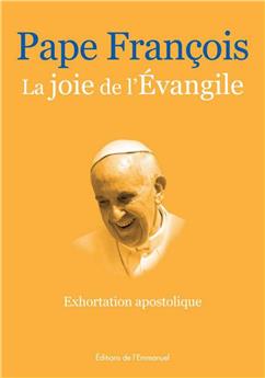 LA JOIE DE L´EVANGILE - EVANGELII GAUDIUM : EXHORTATION APOSTOLIQUE DU 24 NOVEMBRE 2013
