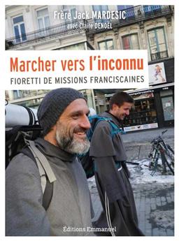 MARCHER VERS L´INCONNU : FIORETTI DE MISSIONS FRANCISCAINES