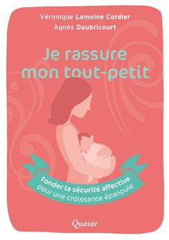 JE RASSURE MON TOUT-PETIT : FONDER LA SÉCURITÉ AFFECTIVE POUR UNE CROISSANCE ÉPANOUIE