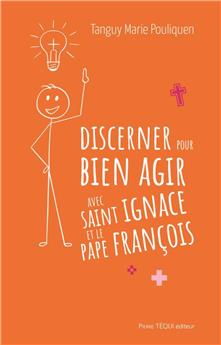 DISCERNER POUR BIEN AGIR AVEC SAINT IGNACE ET LE PAPE FRANÇOIS